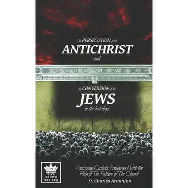The Persecution of the Antichrist and the Conversion of the Jews in the last days. Analyzing Catholic Prophecies With the Help of The Fathers of The C
