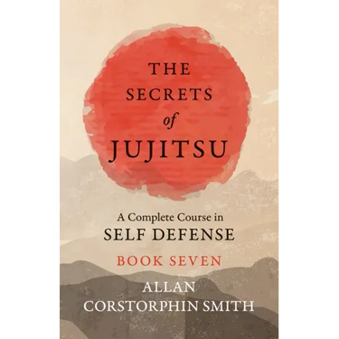 The Secrets of Jujitsu - A Complete Course in Self Defense - Book Seven