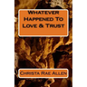 Whatever Happened To Love & Trust