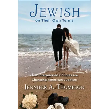 Jewish on Their Own Terms: How Intermarried Couples Are Changing American Judaism