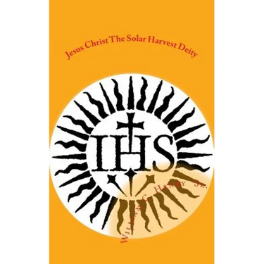 Jesus Christ the Solar Harvest Deity