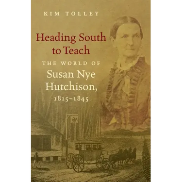 Heading South to Teach: The World of Susan Nye Hutchison, 1815-1845
