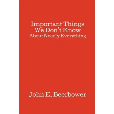 Important Things We Don't Know: About Nearly Everything
