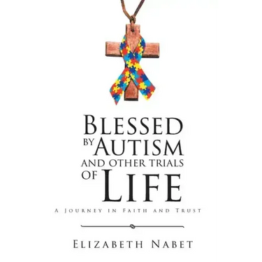 Blessed by Autism and Other Trials of Life: A Journey in Faith and Trust