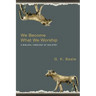 We Become What We Worship: A Biblical Theology of Idolatry