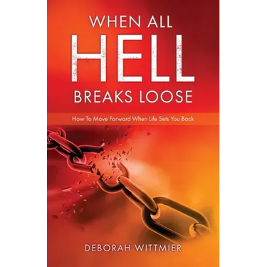 When All Hell Breaks Loose: How To Move Forward When Life Sets You Back