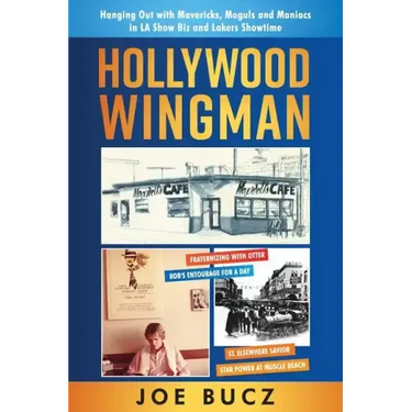 Hollywood Wingman: Hanging Out with Mavericks, Moguls, and Maniacs in LA Show Biz and Lakers Showtime