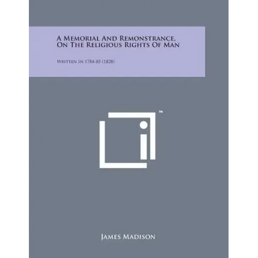 A Memorial and Remonstrance, on the Religious Rights of Man: Written in 1784-85 (1828)