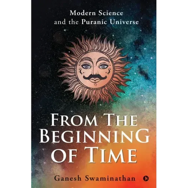 From the Beginning of Time: Modern Science and the Puranic Universe
