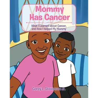 Mommy Has Cancer: What I Learned about Cancer, and How I Helped My Mommy