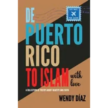 De Puerto Rico To Islam With Love: A Collection of Poetry About Identity and Faith
