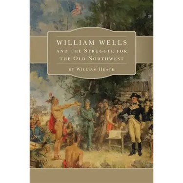 William Wells and the Struggle for the Old Northwest