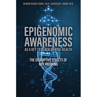 Epigenomic Awareness as a Key to Black Mental Health: The Disruptive Effects of Not Knowing: The Disruptive Effects of Not Knowing