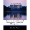 Guide to Acquisition and Sustainment Life Cycle Management
