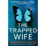 The Trapped Wife: An absolutely gripping psychological thriller with a mind-blowing twist