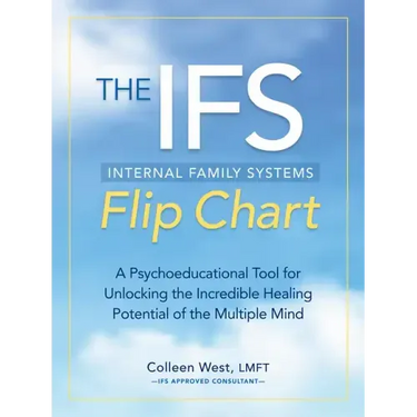 The Internal Family Systems Flip Chart: A Psychoeducational Tool for Unlocking the Incredible Healing Potential of the Multiple Mind
