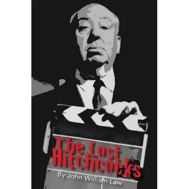 The Lost Hitchcocks: Uncovering the Lost Films of Alfred Hitchcock