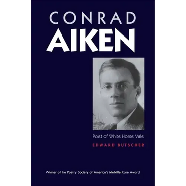 Conrad Aiken: Poet of White Horse Vale
