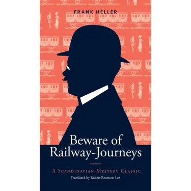 Beware of Railway-Journeys: A Scandinavian Mystery Classic