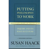Putting Philosophy to Work: Inquiry and Its Place in Culture -- Essays on Science, Religion, Law, Literature, and Life