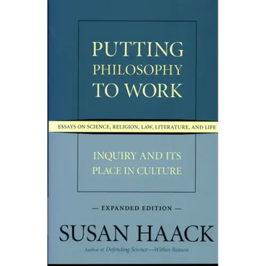 Putting Philosophy to Work: Inquiry and Its Place in Culture -- Essays on Science, Religion, Law, Literature, and Life