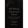 The Whole Existential Novel: The journey from the dark side of the rainbow to Satchidananda POETRY