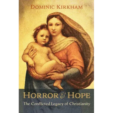 Horror and Hope: The Conflicted Legacy of Christianity