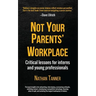 Not Your Parents' Workplace: Critical Lessons for Interns and Young Professionals