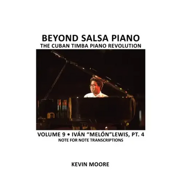 Beyond Salsa Piano: The Cuban Timba Piano Revolution: Volume 9- Iván "Melón" Lewis, Part 4