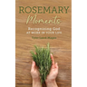 Rosemary Moments: Recognizing God at Work in Your Life
