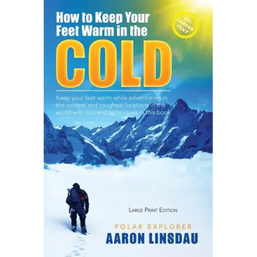 How to Keep Your Feet Warm in the Cold (LARGE PRINT): Keep your feet warm in the toughest locations on Earth