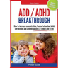 Parent Guide: ADD/ADHD Breakthrough - How to Increase Concentration, Focused Attention, Build Self-Esteem and Achieve Success at Sch