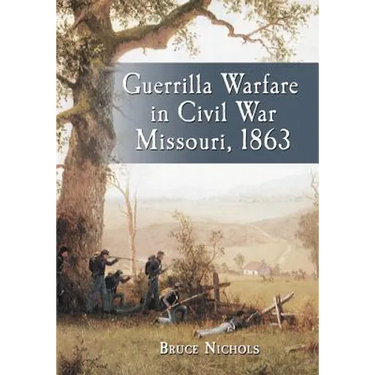 Guerrilla Warfare in Civil War Missouri, Volume II: 1863