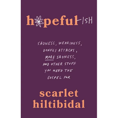 Hopeful-Ish: Sadness, Weariness, Donkey Attacks, More Sadness, and Other Stuff You Need the Gospel for