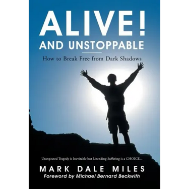 Alive! and Unstoppable: How to Break Free from Dark Shadows