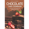 Chocolate Cake Cookbook: Chocolate Cake Recipes with Delightful Decorations