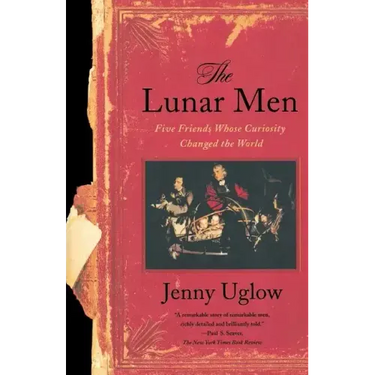 The Lunar Men: Five Friends Whose Curiosity Changed the World
