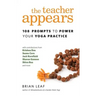 The Teacher Appears: 108 Prompts to Power Your Yoga Practice