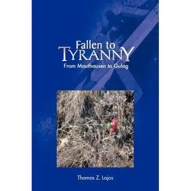Fallen to Tyranny: From Mauthausen to Gulag