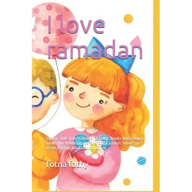 I Love Ramadan: Islamic Kids Love Ramadan