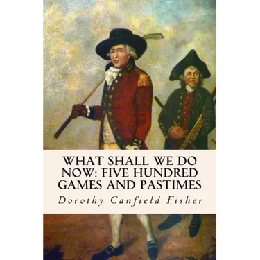 What Shall We Do Now: Five Hundred Games and Pastimes