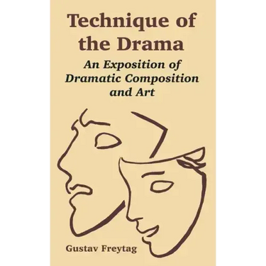 Technique of the Drama: An Exposition of Dramatic Composition and Art