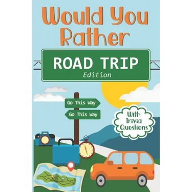 Would You Rather Road Trip: Fun Travel Edition Game Book For The Whole Family - Kids, Teens And Adults
