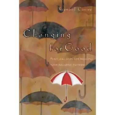 Changing for Good: Practical Steps for Breaking Your Negative Patterns