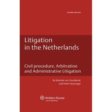 Litigation in the Netherlands. Civil Procedure, Arbitration and Administrative Litigation - 2nd Edition