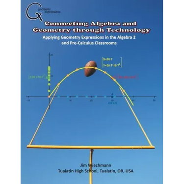 Connecting Algebra and Geometry through Technology: Applying Geonmetry Expressions in the Algebra 2 and Pre-Calculus Classrooms
