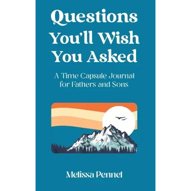 Questions You'll Wish You Asked: A Time Capsule Journal for Fathers and Sons
