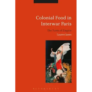 Colonial Food in Interwar Paris: The Taste of Empire