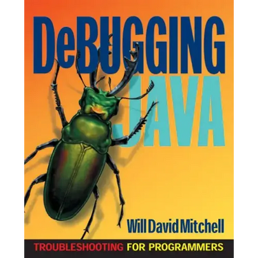 Debugging Java: Troubleshooting for Programmers