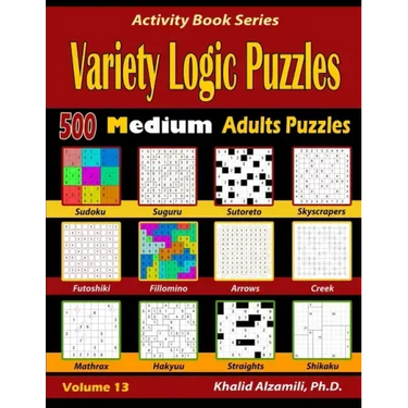 Variety Logic Puzzles: 500 Medium Adults Puzzles (Suguru, Futoshiki, Arrows, Mathrax, Hakyuu, Straights, Fillomino, Sudoku, Sutoreto, Skyscra